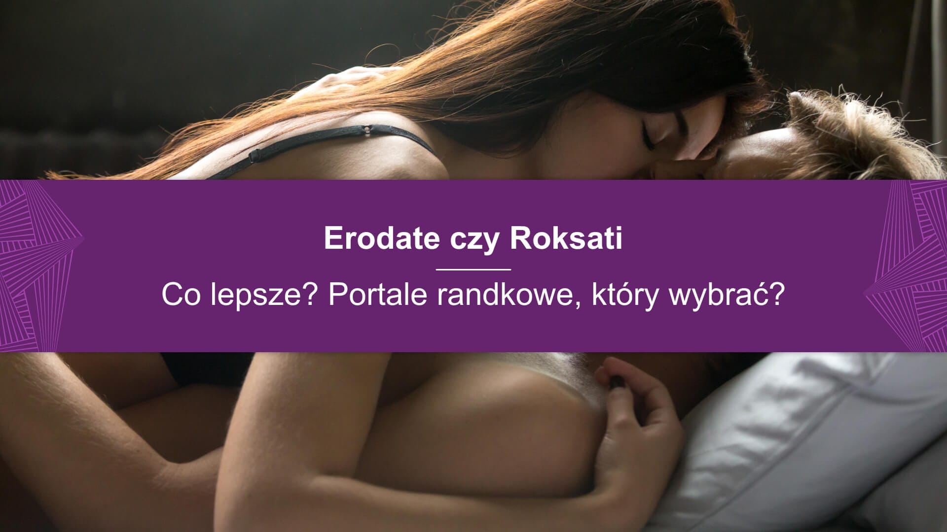 Erodate czy Roksati - co lepsze? Portale randkowe, który wybrać?