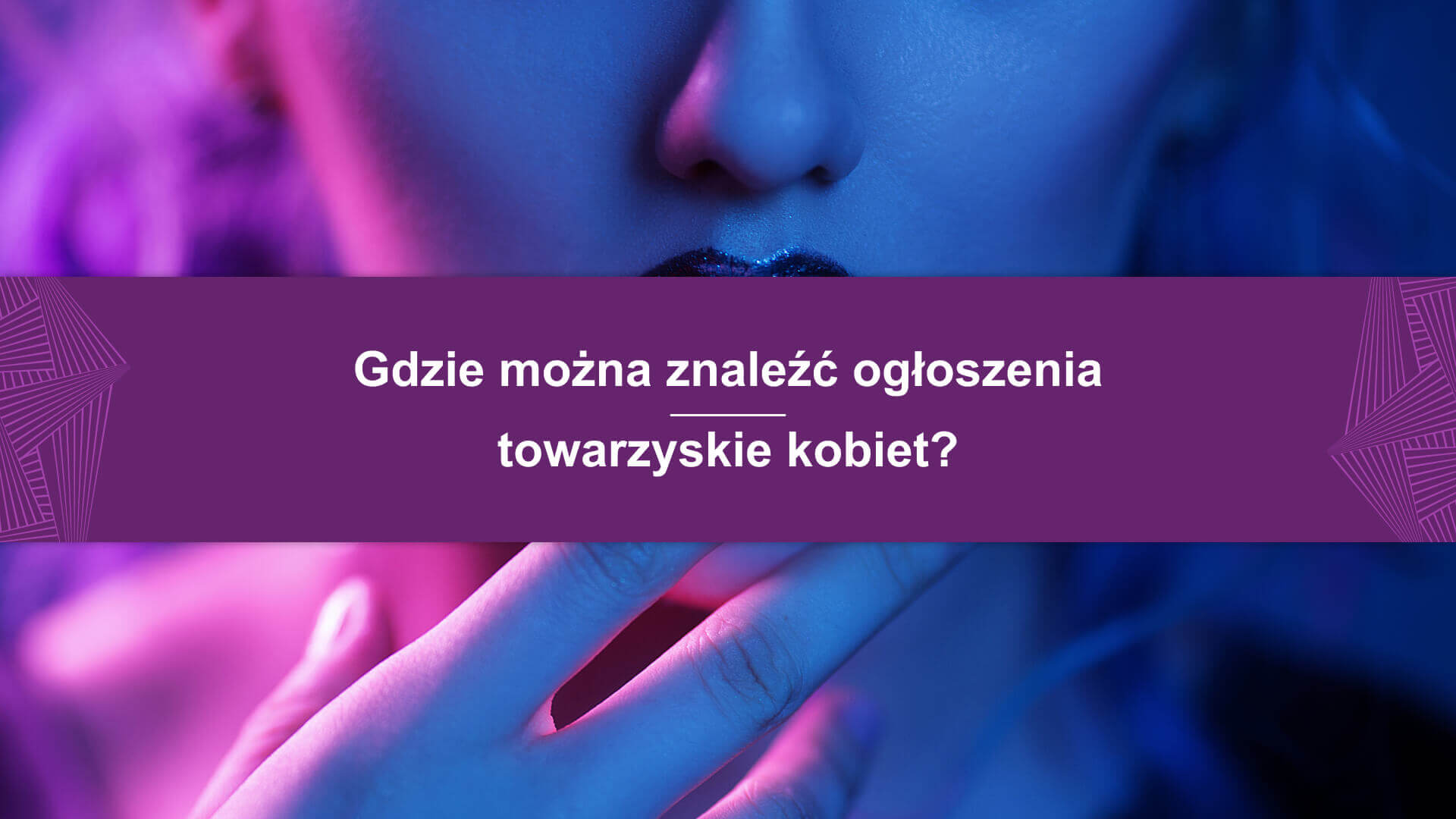 Gdzie można znaleźć ogłoszenia towarzyskie kobiet? - Roksati