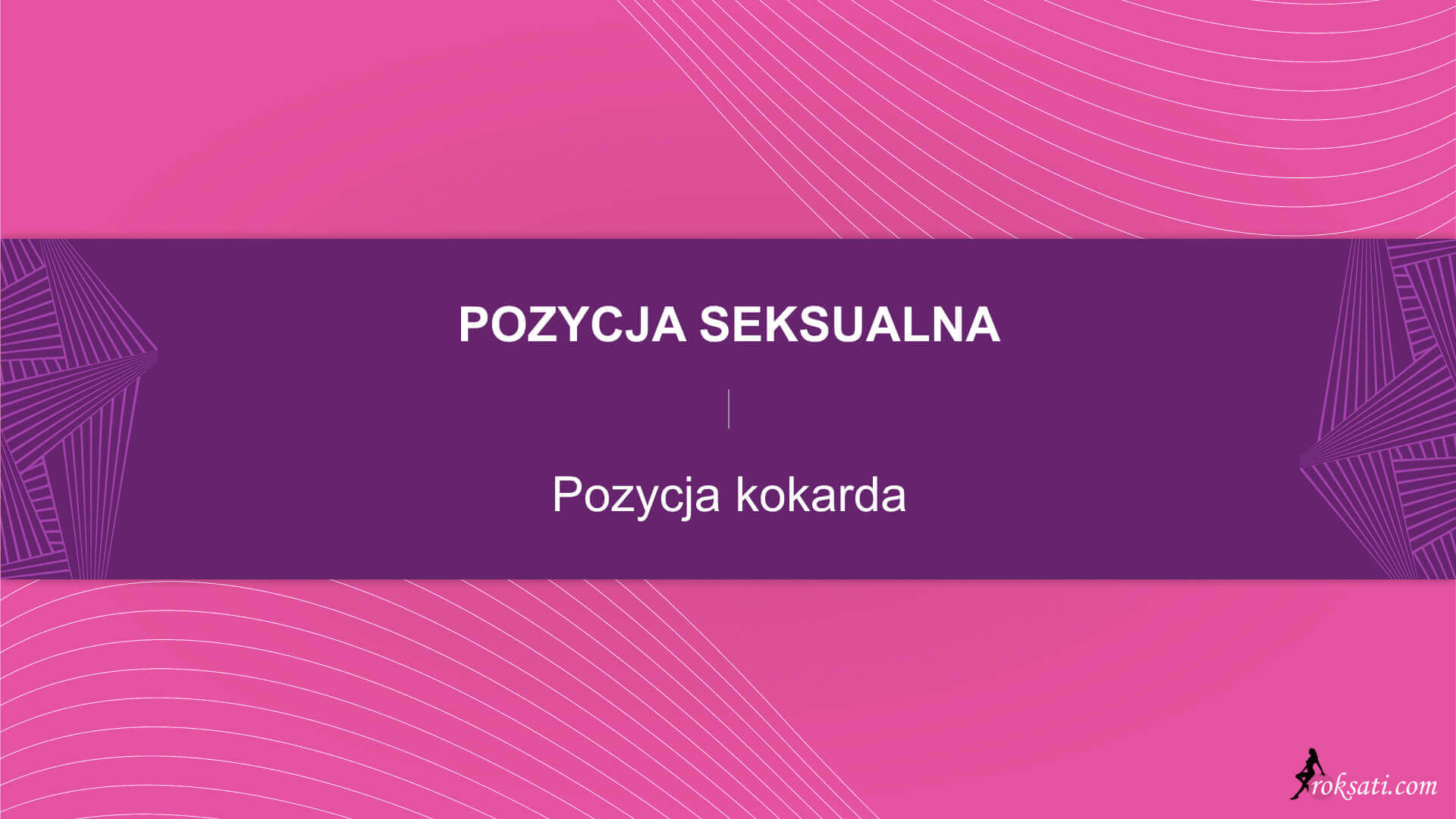 Pozycja seksualna - Kokarda - Roksati